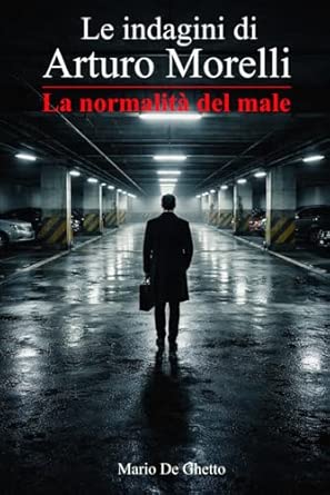 Copertina di Le indagini di Arturo Morelli - La normalità del male